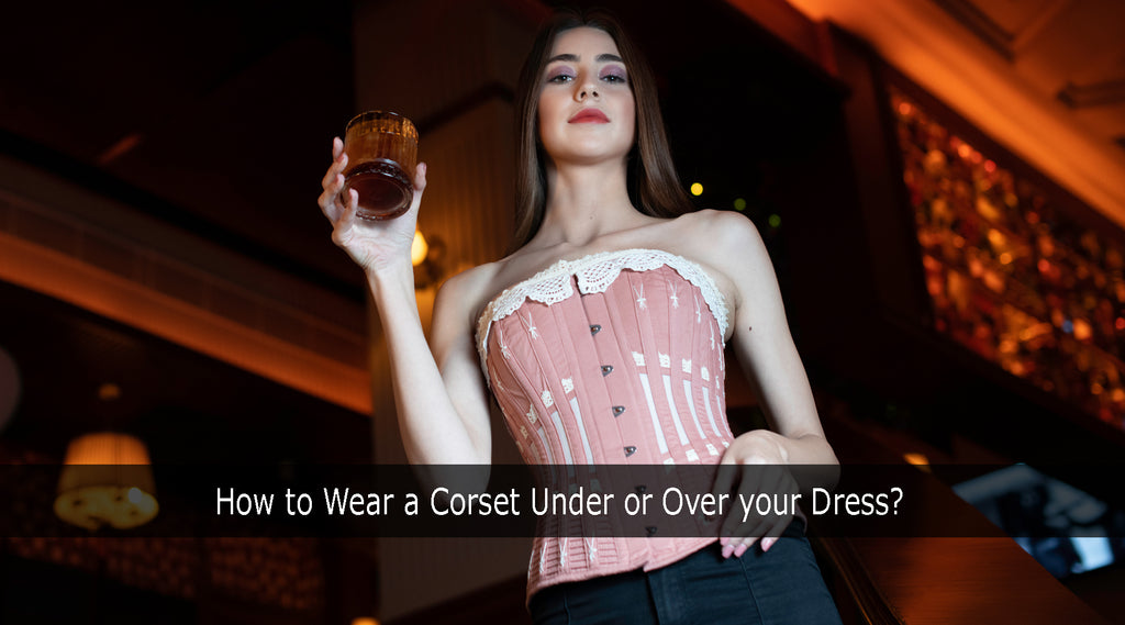 How Do You Wear A Corset Under Clothes?