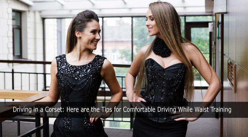 Driving in a Corset: Here are the Tips for Comfortable Driving While W –  Bunny Corset